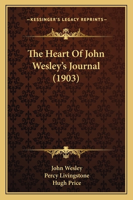 The Heart Of John Wesley's Journal (1903) 1167026683 Book Cover