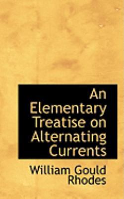 An Elementary Treatise on Alternating Currents 0554828561 Book Cover
