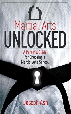 Martial Arts Unlocked: A Parent's Guide for Cho... 1599324067 Book Cover