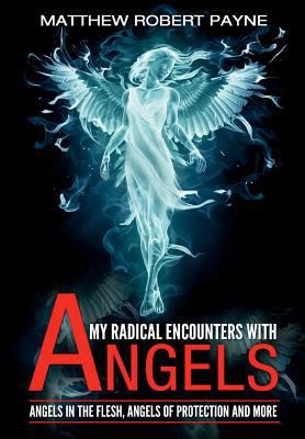 My Radical Encounters with Angels: Angels in th... 1365922510 Book Cover