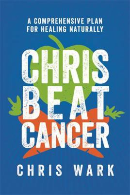 Chris Beat Cancer: A Comprehensive Plan for Hea... 1788175298 Book Cover