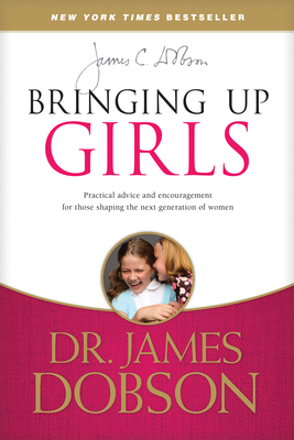 Bringing Up Girls: Practical Advice and Encoura... 1414391323 Book Cover