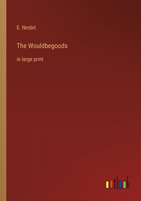 The Wouldbegoods: in large print 3368302205 Book Cover