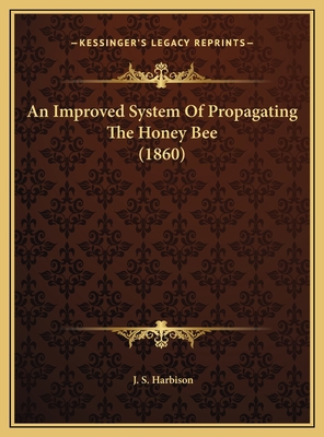 An Improved System Of Propagating The Honey Bee... 116943973X Book Cover