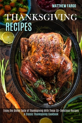 Thanksgiving Recipes: A Classic Thanksgiving Co... 1989891934 Book Cover