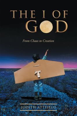 The I of God: From Chaos to Creation 1504392094 Book Cover