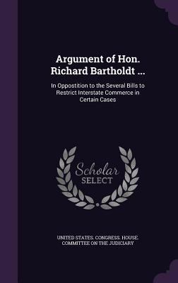 Argument of Hon. Richard Bartholdt ...: In Oppo... 1341014517 Book Cover