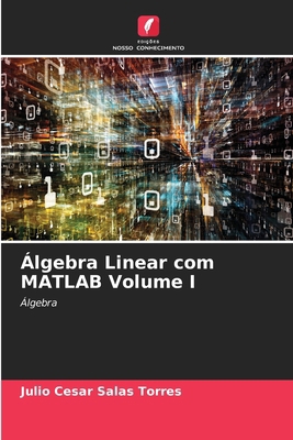 Álgebra Linear com MATLAB Volume I [Portuguese] 620785084X Book Cover