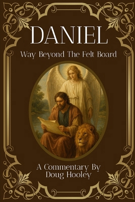 Daniel: Way Beyond the Felt Board B0FG1C22CJ Book Cover