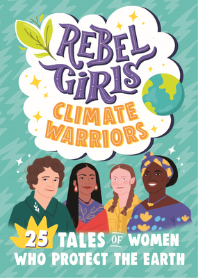 Rebel Girls Climate Warriors: 25 Tales of Women... 195342421X Book Cover