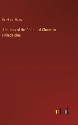 A History of the Reformed Church in Philadelphia 3368722743 Book Cover