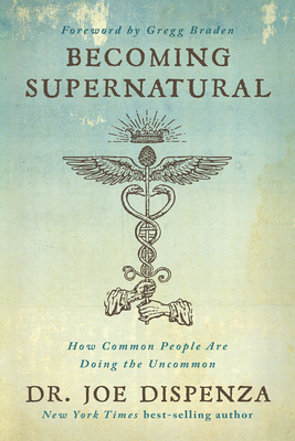 Becoming Supernatural: How Common People Are Do... 1401953115 Book Cover