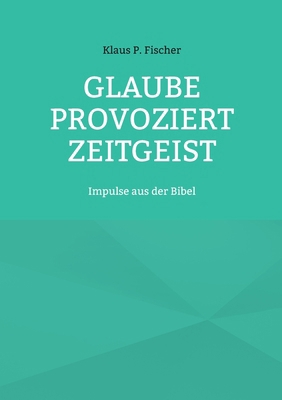 Glaube provoziert Zeitgeist: Impulse aus der Bibel [German] 369510323X Book Cover