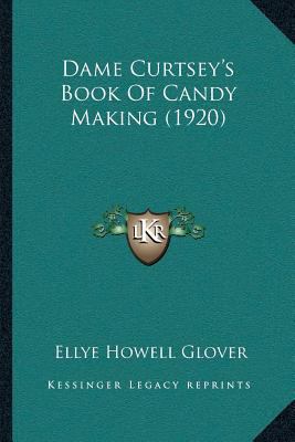Dame Curtsey's Book Of Candy Making (1920) 1166574415 Book Cover