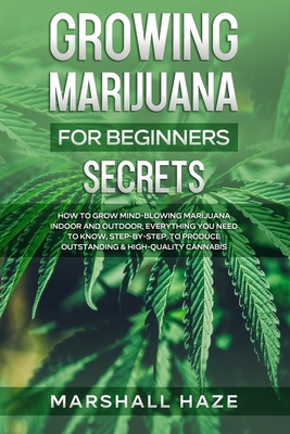 Growing Marijuana for Beginners - Secrets: How ... B08N3X4SGP Book Cover