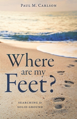 Where Are My Feet?: Searching for Solid Ground B0GH8Y2Q18 Book Cover