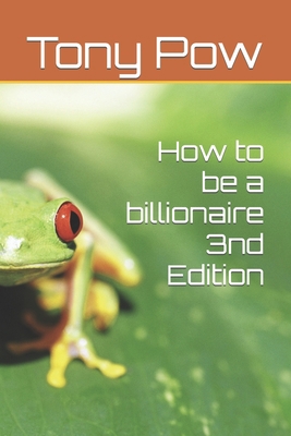 How to be a billionaire 3nd Edition B08W7SQJCJ Book Cover