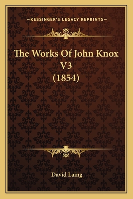 The Works Of John Knox V3 (1854) 1164051261 Book Cover