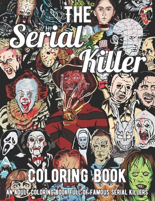 The Serial Killer Coloring Book: An Adult Coloring Book Full of Famous Serial Killers B08KFYXKXV Book Cover