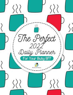 The Perfect 2022 Daily Planner for Your Busy BFF 1541966783 Book Cover