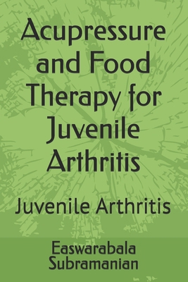 Acupressure and Food Therapy for Juvenile Arthr... B0CQV33FKC Book Cover
