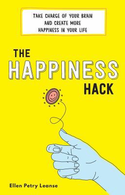 The Happiness Hack: Take Charge of Your Brain a... 1492679518 Book Cover