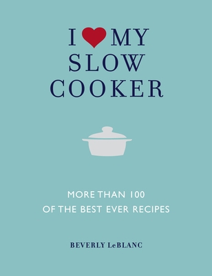 I Love My Slow Cooker: More Than 100 of the Bes... 1848990405 Book Cover