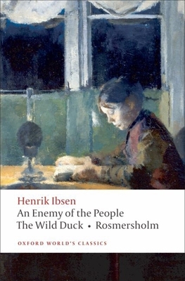 An Enemy of the People/The Wild Duck/Rosmersholm 0199539138 Book Cover