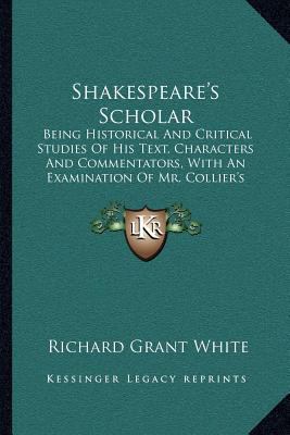 Shakespeare's Scholar: Being Historical And Cri... 1164108271 Book Cover