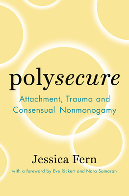 Polysecure: Attachment, Trauma and Consensual N... 1944934987 Book Cover