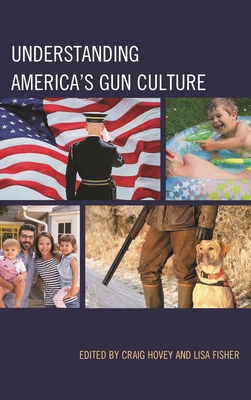 Understanding America's Gun Culture 1498568122 Book Cover