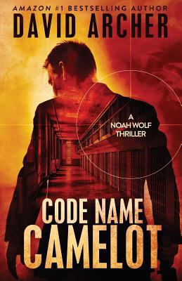 Code Name Camelot - A Noah Wolf Thriller 1987987039 Book Cover