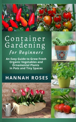 CONTAINER GARDENING for Beginners: An Easy Guid... 1801648891 Book Cover