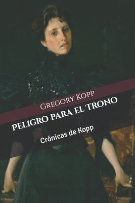 Peligro para el Trono: Crónicas de Kopp [Spanish] B0BFTWFCTD Book Cover