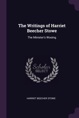 The Writings of Harriet Beecher Stowe: The Mini... 1377469271 Book Cover