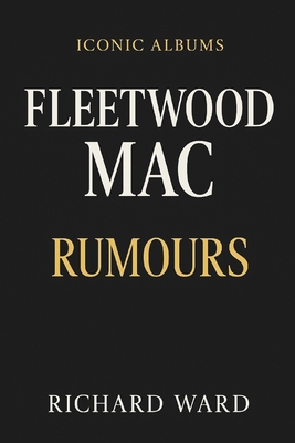 Iconic Albums - Fleetwood Mac - Rumours B0FCMM9BGY Book Cover