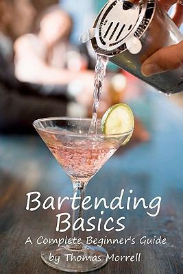 Bartending Basics: A Complete Beginner's Guide 1448644682 Book Cover