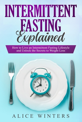Intermittent Fasting Explained: How to Live an ... B07Y4LMP2M Book Cover