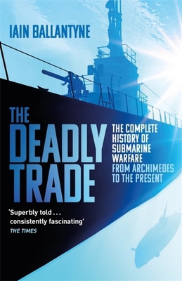 The Deadly Trade: The Complete History of Subma... 1409158527 Book Cover