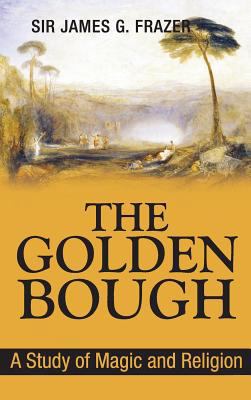 The Golden Bough: A Study of Magic and Religion 1613828292 Book Cover