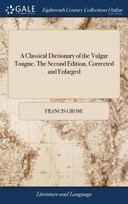 A Classical Dictionary of the Vulgar Tongue. Th... 1379703077 Book Cover