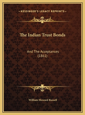 The Indian Trust Bonds: And The Acceptances (1861) 1169393535 Book Cover