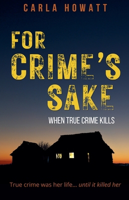For Crime's Sake: When True Crime Kills 1778290612 Book Cover