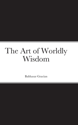 The Art of Worldly Wisdom 1716495253 Book Cover