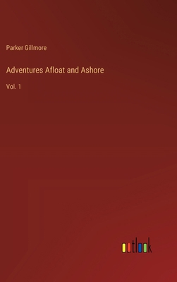 Adventures Afloat and Ashore: Vol. 1 336818217X Book Cover