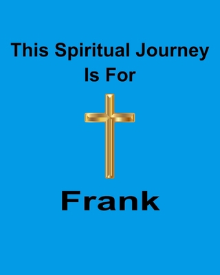 This Spiritual Journey Is For Frank: Your perso... 1688577599 Book Cover