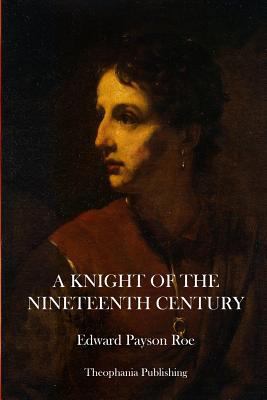 A Knight of the Nineteenth Century 1469927527 Book Cover