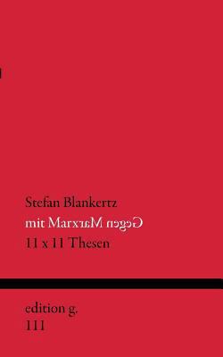 Mit Marx gegen Marx: 11 x 11 Thesen [German] 3735770606 Book Cover