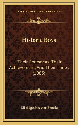 Historic Boys: Their Endeavors, Their Achieveme... 1167115783 Book Cover