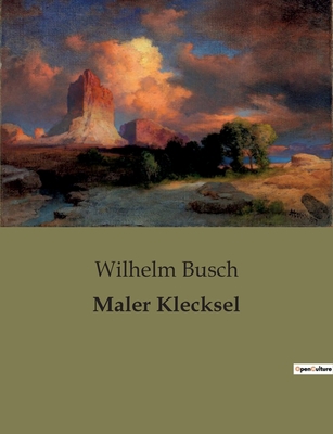 Maler Klecksel: Die unbändige Fantasie eines ju... [German] B0BRTMCCD2 Book Cover